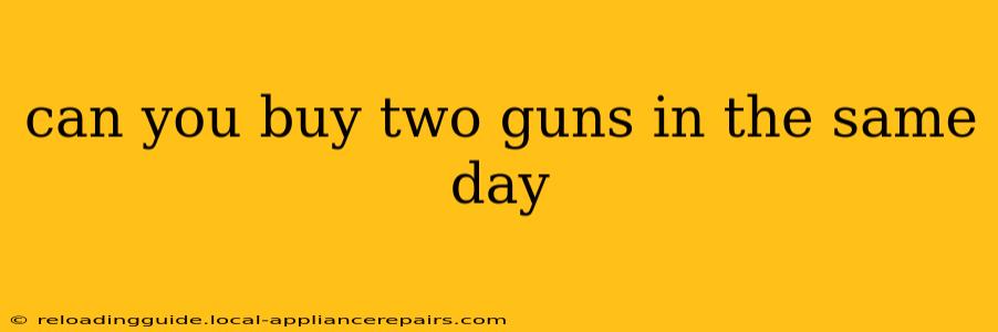 can you buy two guns in the same day