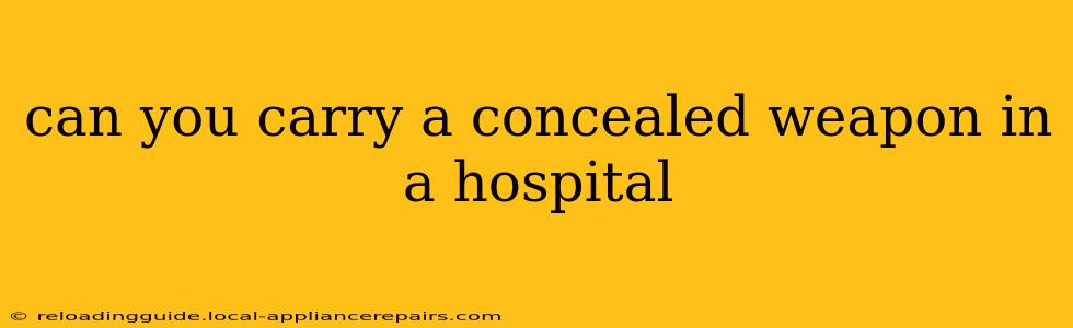 can you carry a concealed weapon in a hospital