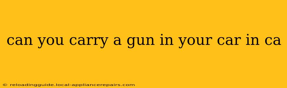 can you carry a gun in your car in ca