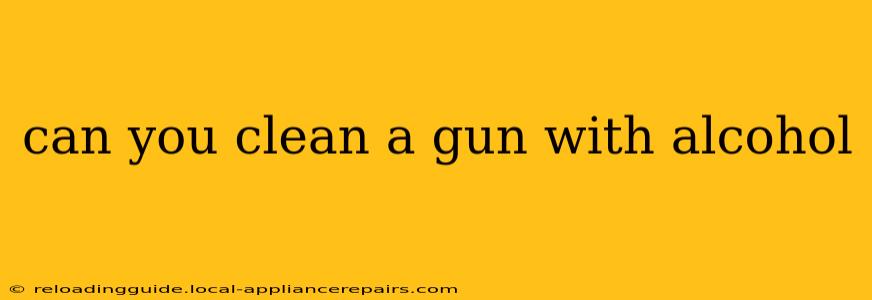 can you clean a gun with alcohol