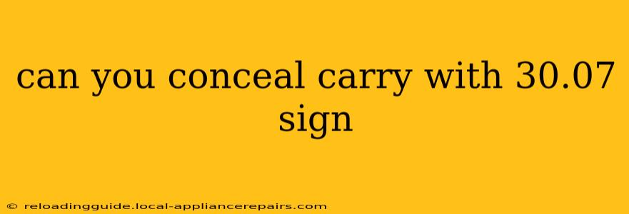 can you conceal carry with 30.07 sign