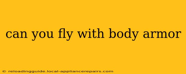 can you fly with body armor