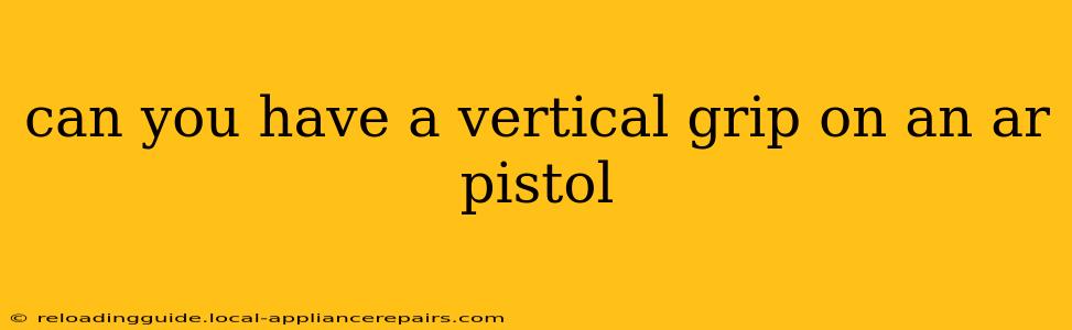 can you have a vertical grip on an ar pistol