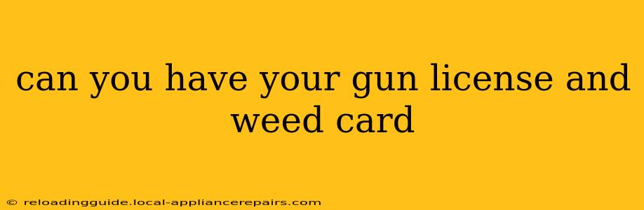 can you have your gun license and weed card