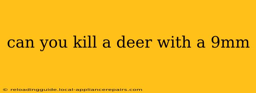 can you kill a deer with a 9mm