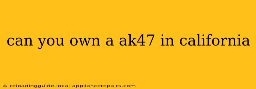 can you own a ak47 in california