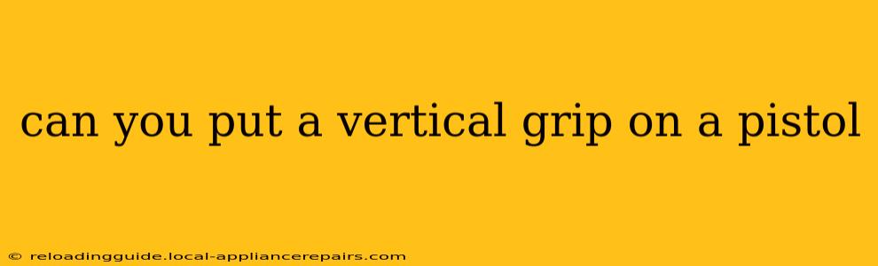 can you put a vertical grip on a pistol