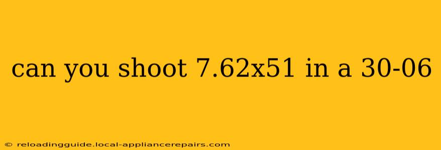 can you shoot 7.62x51 in a 30-06