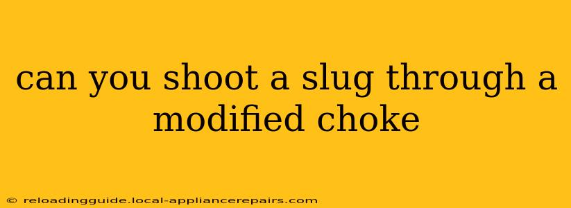 can you shoot a slug through a modified choke