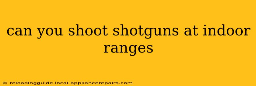 can you shoot shotguns at indoor ranges