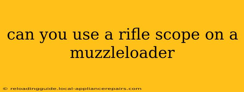 can you use a rifle scope on a muzzleloader