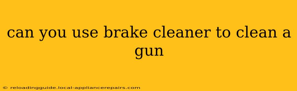 can you use brake cleaner to clean a gun