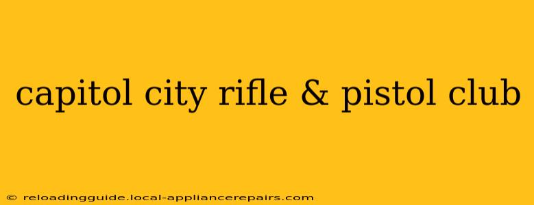 capitol city rifle & pistol club