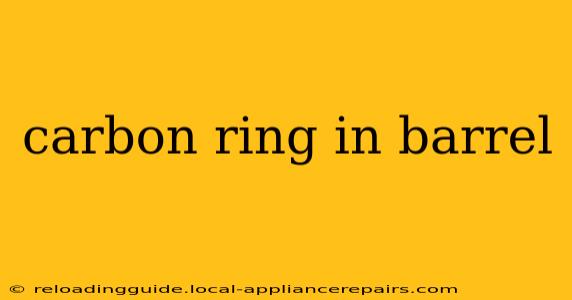 carbon ring in barrel