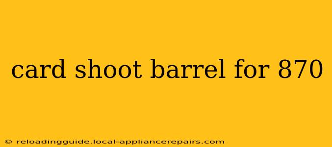 card shoot barrel for 870