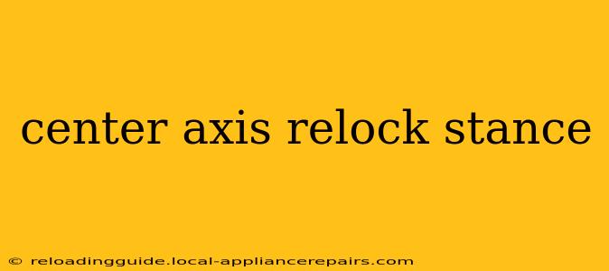 center axis relock stance