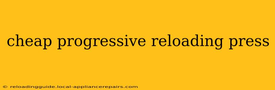 cheap progressive reloading press