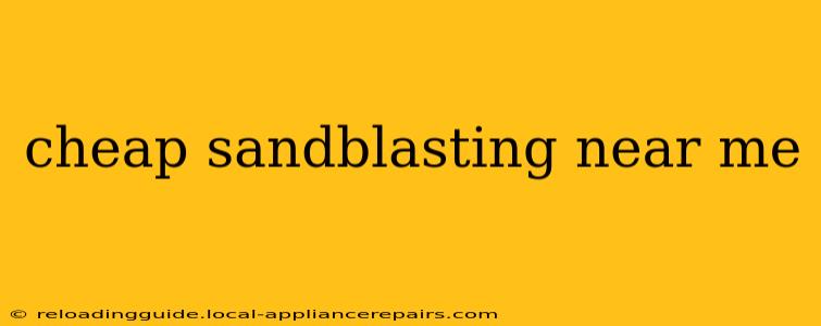 cheap sandblasting near me