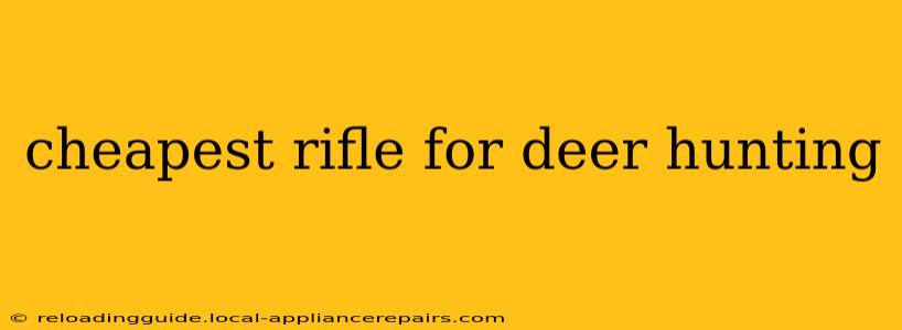 cheapest rifle for deer hunting