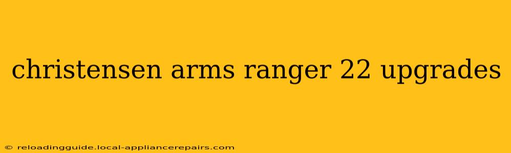 christensen arms ranger 22 upgrades