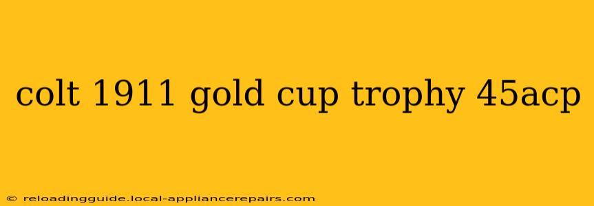 colt 1911 gold cup trophy 45acp