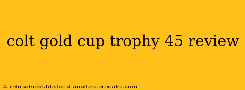 colt gold cup trophy 45 review