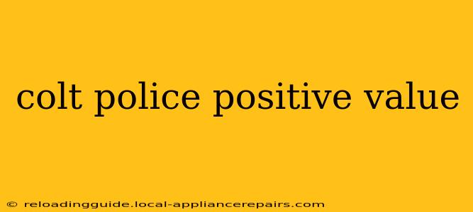 colt police positive value