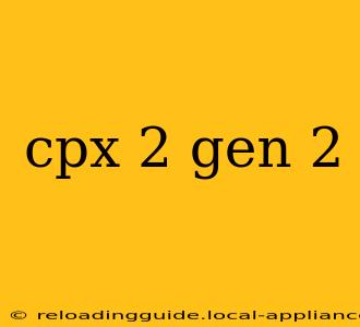 cpx 2 gen 2