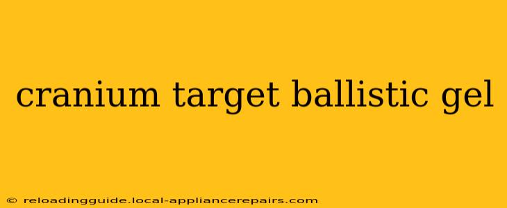 cranium target ballistic gel