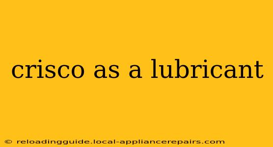 crisco as a lubricant