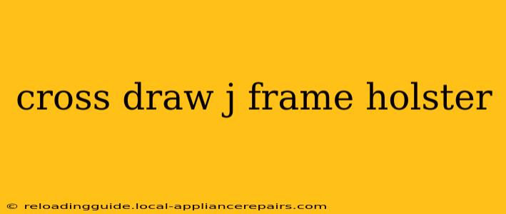 cross draw j frame holster