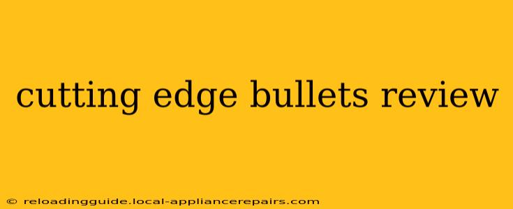 cutting edge bullets review