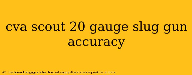 cva scout 20 gauge slug gun accuracy