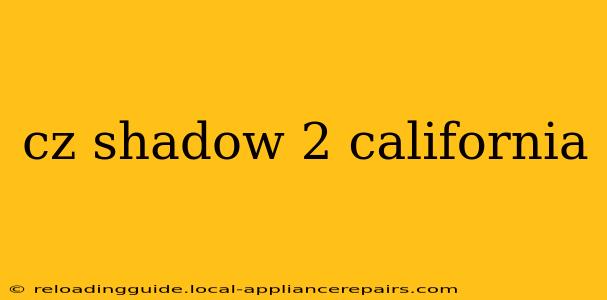 cz shadow 2 california