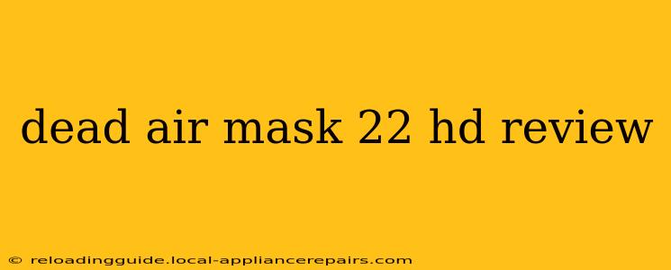 dead air mask 22 hd review