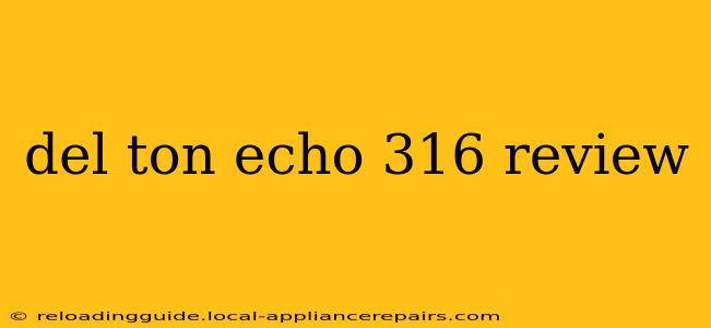 del ton echo 316 review