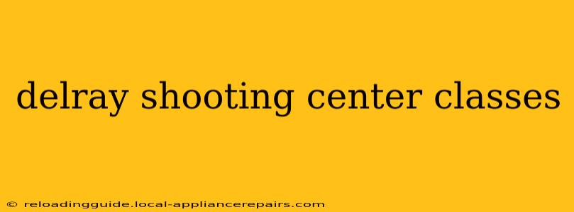 delray shooting center classes