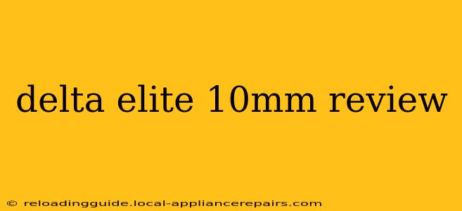 delta elite 10mm review