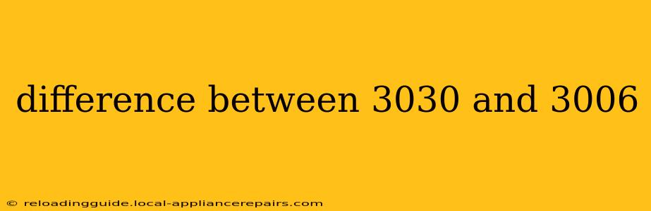 difference between 3030 and 3006