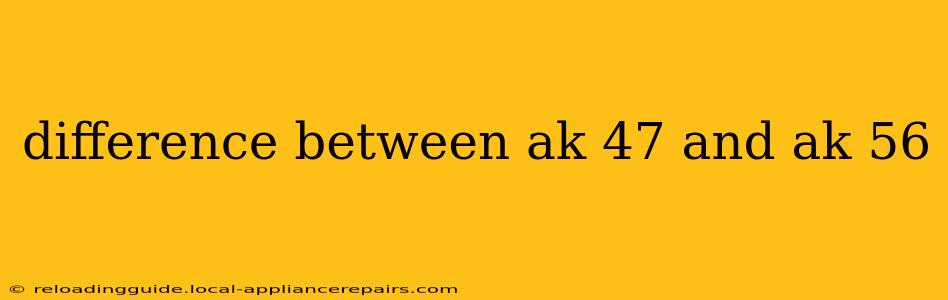 difference between ak 47 and ak 56