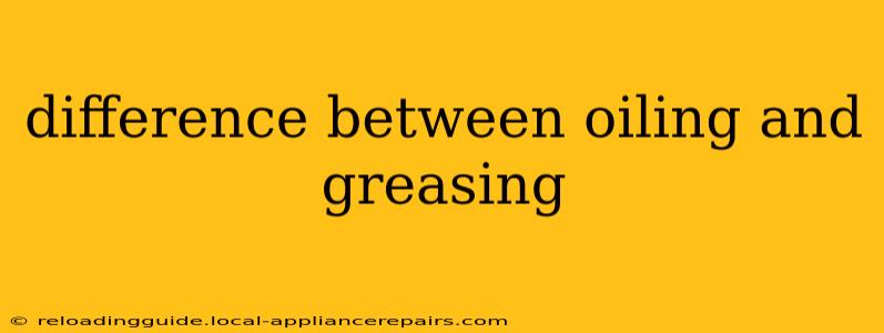 difference between oiling and greasing