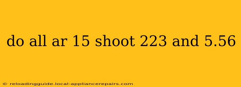 do all ar 15 shoot 223 and 5.56