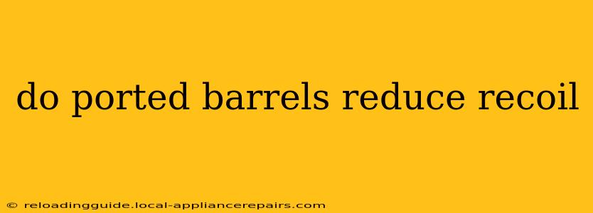 do ported barrels reduce recoil