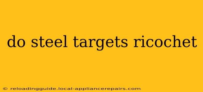 do steel targets ricochet