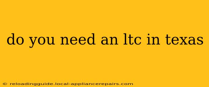 do you need an ltc in texas