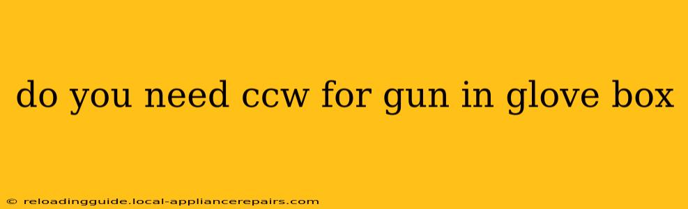 do you need ccw for gun in glove box