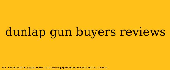 dunlap gun buyers reviews