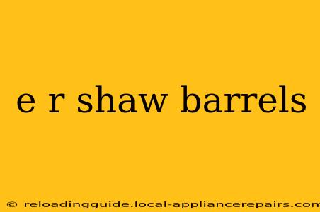 e r shaw barrels