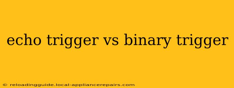 echo trigger vs binary trigger