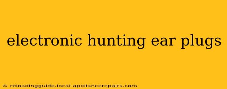 electronic hunting ear plugs